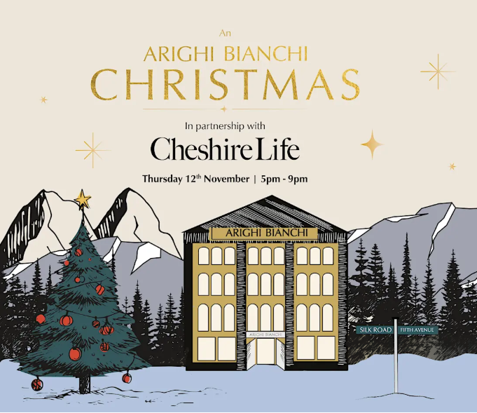 Arighi Bianchi Christmas in partnership with Cheshire Life Arighi Bianchi Christmas in partnership with Cheshire Life